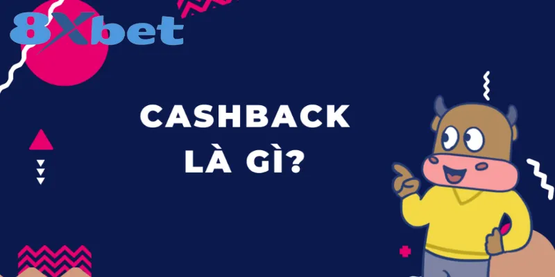 Tỷ Lệ Hoàn Trả Cược (Cashback) Tại 8XBET Là Bao Nhiêu? Cashback là chương trình hoàn trả một phần tiền cược thua
